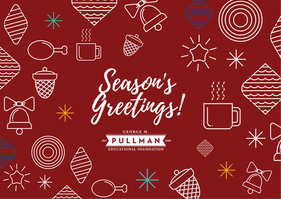 Happy Holidays From the George M. Pullman Educational Foundation